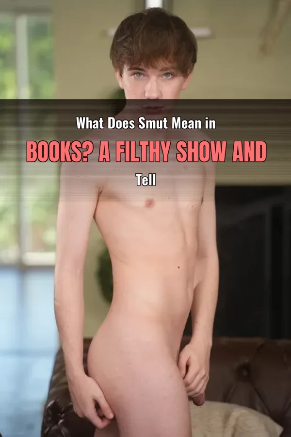 What Does Smut Mean in Books? A Filthy Show and Tell