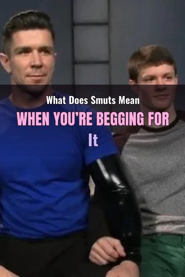 What Does Smuts Mean When You’re Begging for It