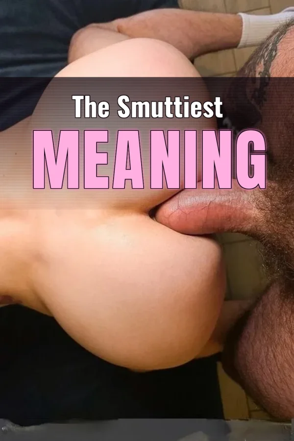 The Smuttiest Meaning